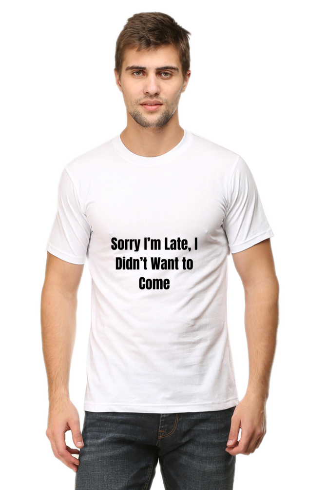 Sorry I am late, I dint want to come Unisex Classic T-Shirt