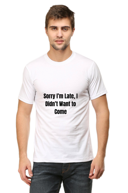 Sorry I am late, I dint want to come Unisex Classic T-Shirt