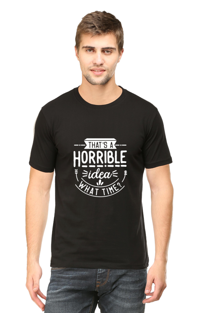 That's a Horrible Idea, What Time Unisex Dark Classic T-Shirt