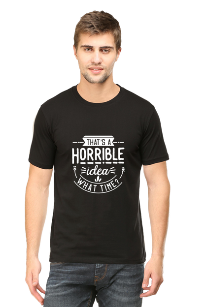 That's a Horrible Idea, What Time Unisex Dark Classic T-Shirt