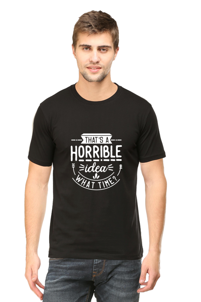 That's a Horrible Idea, What Time Unisex Dark Classic T-Shirt