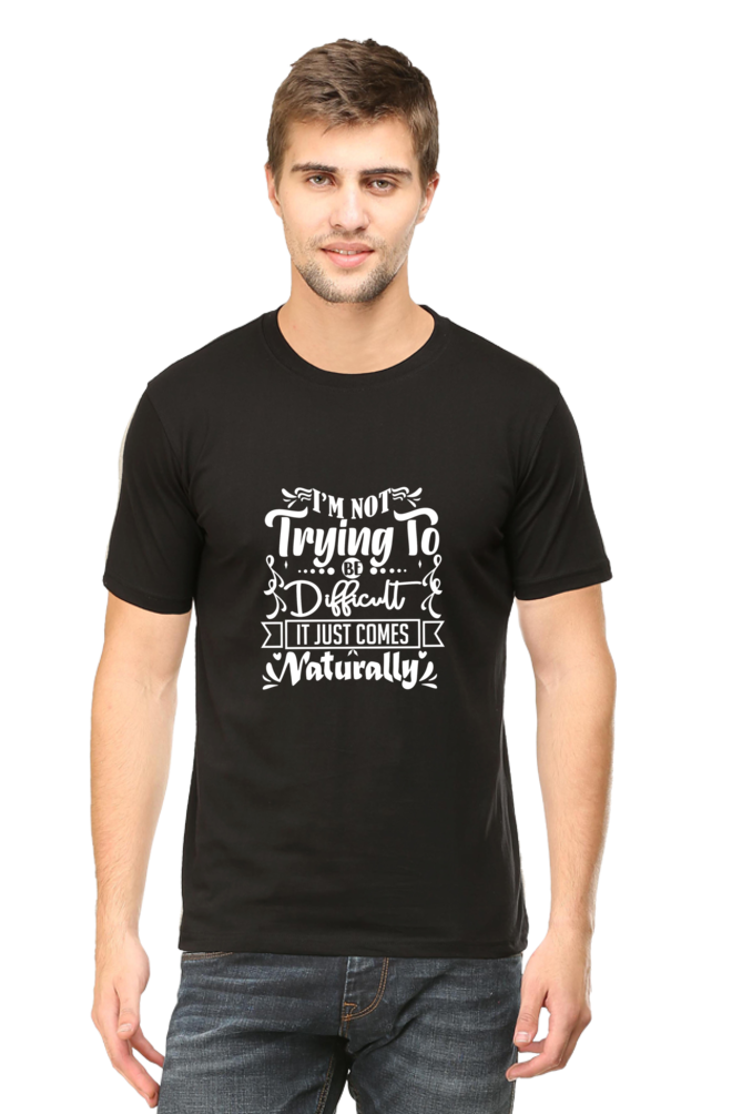 I am Not Trying To Be Difficult, It Comes Naturally Unisex Dark Classic T-Shirt