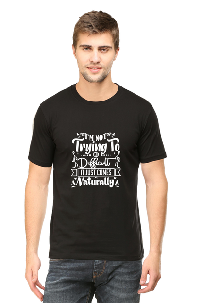 I am Not Trying To Be Difficult, It Comes Naturally Unisex Dark Classic T-Shirt