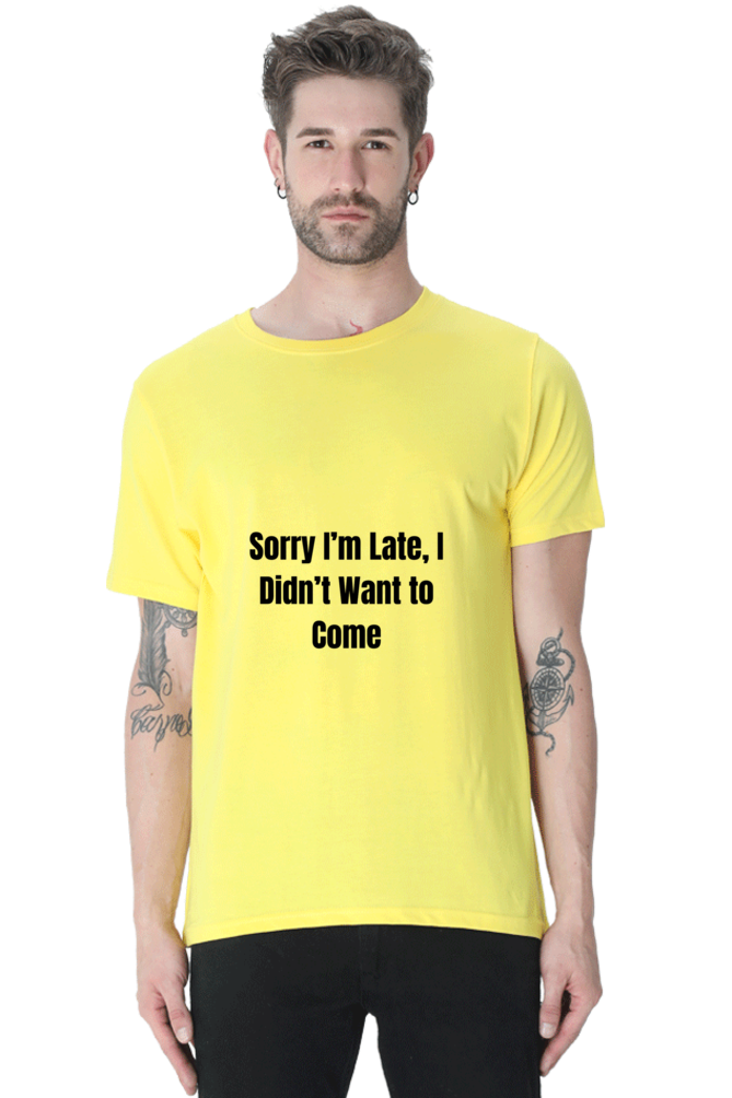 Sorry I am late, I dint want to come Unisex Classic T-Shirt