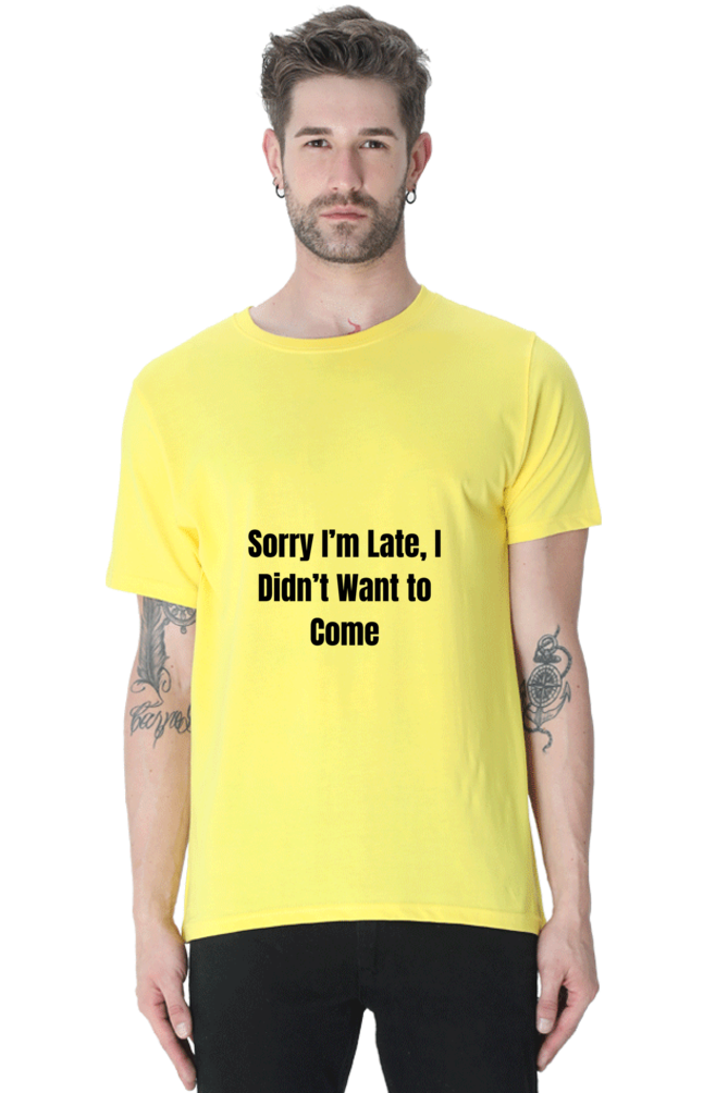 Sorry I am late, I dint want to come Unisex Classic T-Shirt