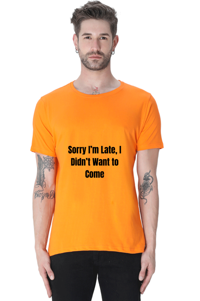 Sorry I am late, I dint want to come Unisex Classic T-Shirt