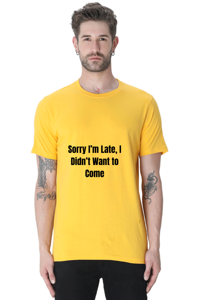 Sorry I am late, I dint want to come Unisex Classic T-Shirt