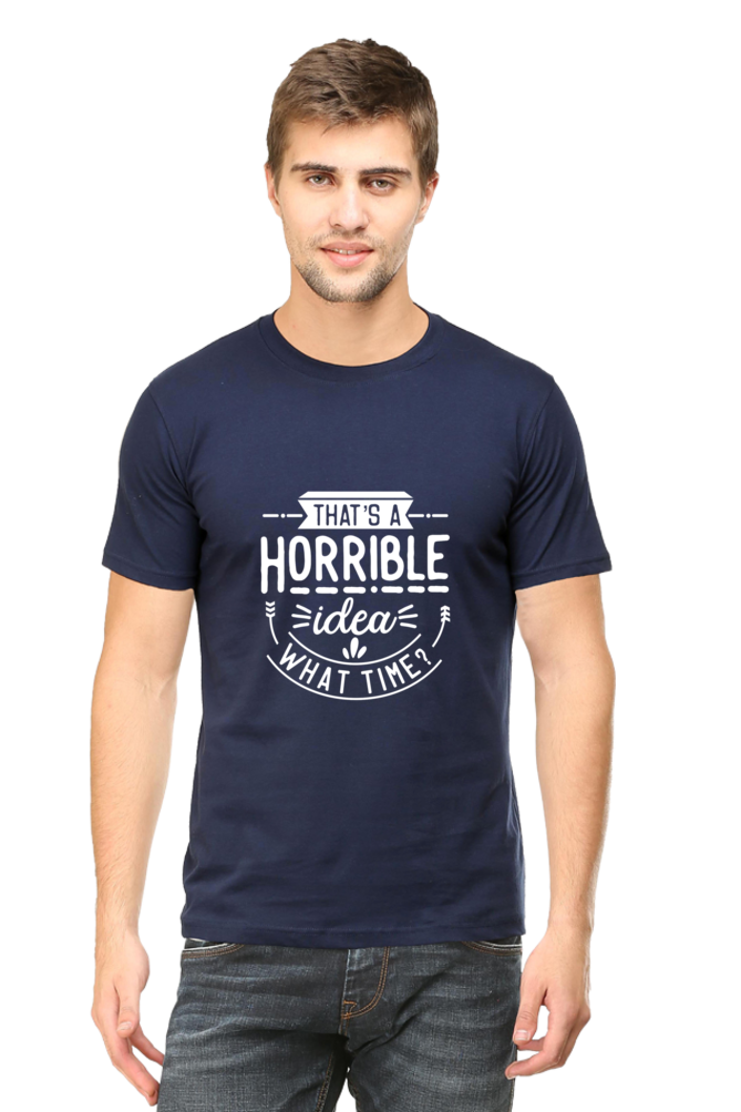 That's a Horrible Idea, What Time Unisex Dark Classic T-Shirt