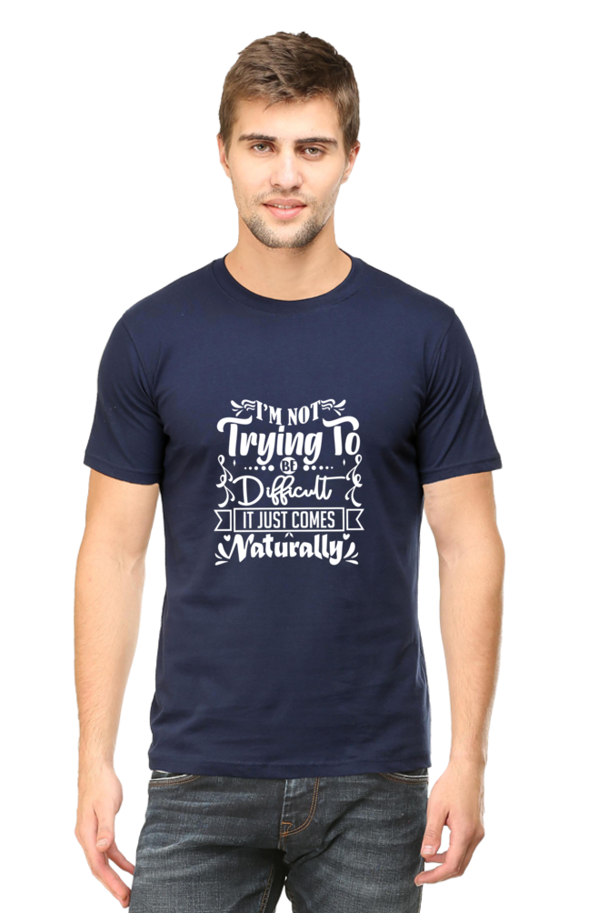 I am Not Trying To Be Difficult, It Comes Naturally Unisex Dark Classic T-Shirt