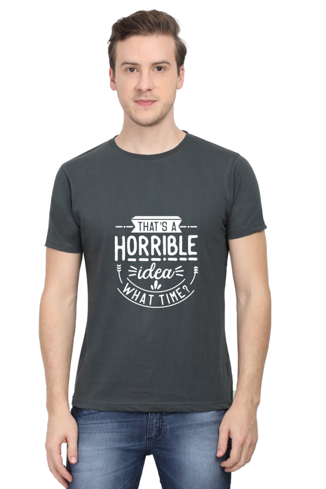 That's a Horrible Idea, What Time Unisex Dark Classic T-Shirt