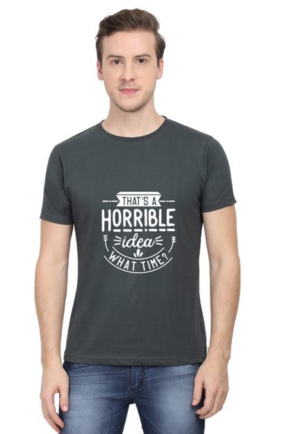 That's a Horrible Idea, What Time Unisex Dark Classic T-Shirt