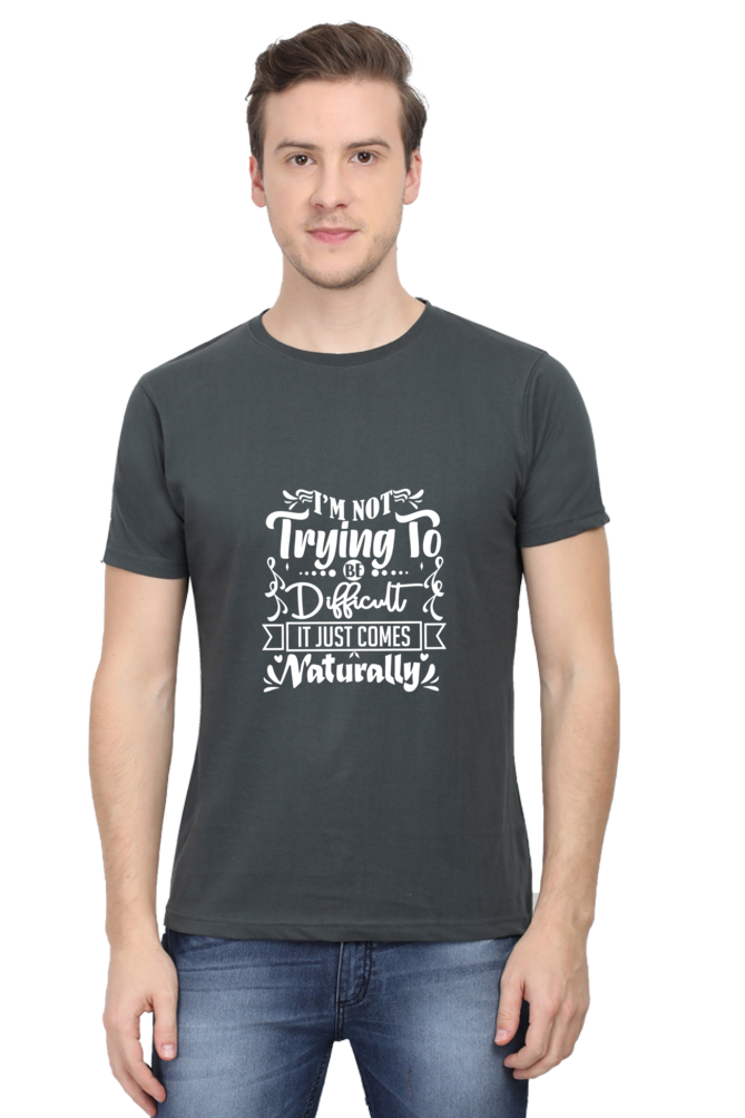 I am Not Trying To Be Difficult, It Comes Naturally Unisex Dark Classic T-Shirt