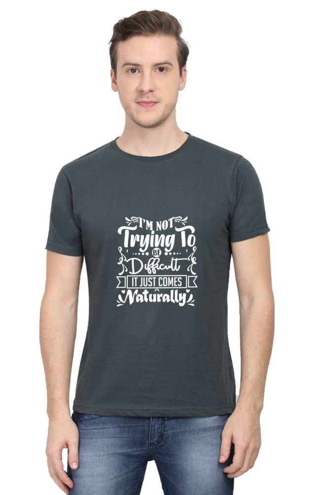 I am Not Trying To Be Difficult, It Comes Naturally Unisex Dark Classic T-Shirt