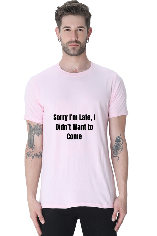 Sorry I am late, I dint want to come Unisex Classic T-Shirt