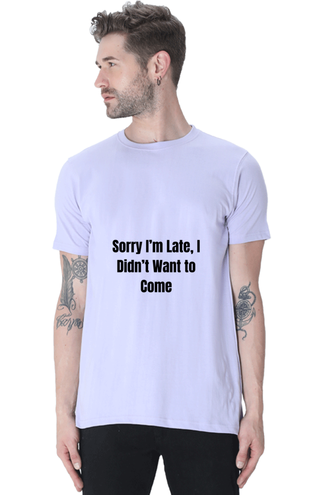 Sorry I am late, I dint want to come Unisex Classic T-Shirt