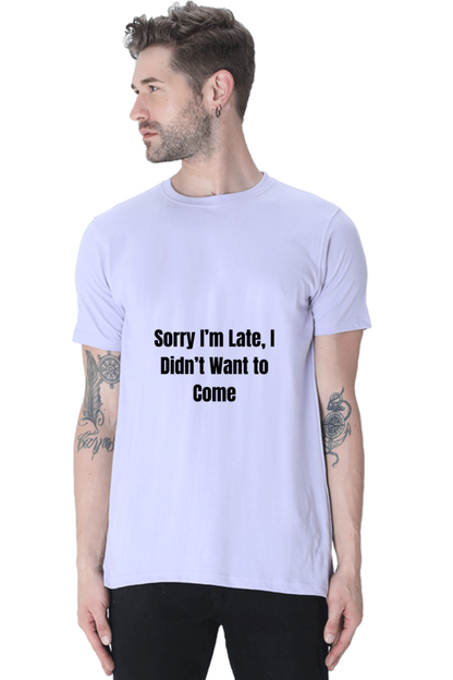 Sorry I am late, I dint want to come Unisex Classic T-Shirt