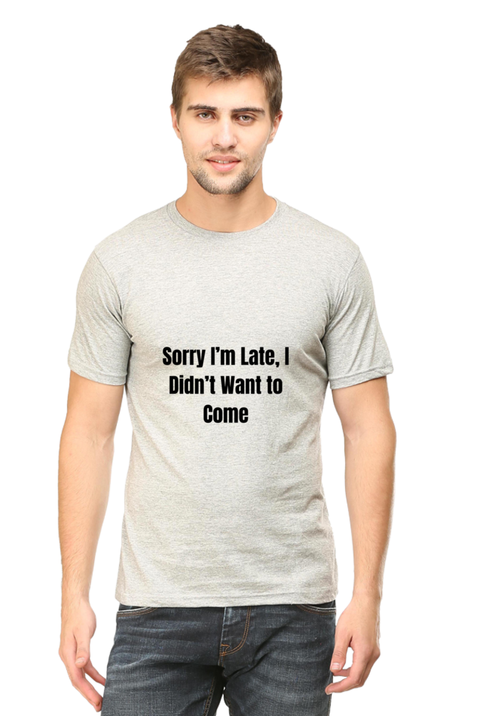 Sorry I am late, I dint want to come Unisex Classic T-Shirt