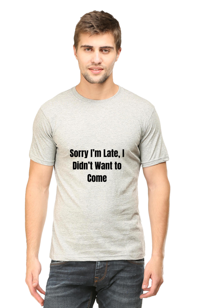 Sorry I am late, I dint want to come Unisex Classic T-Shirt