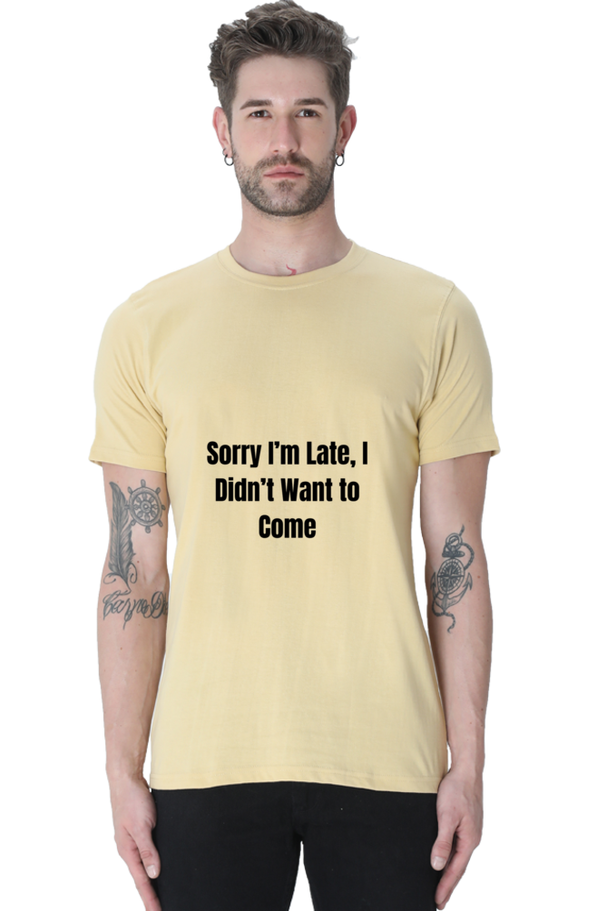 Sorry I am late, I dint want to come Unisex Classic T-Shirt