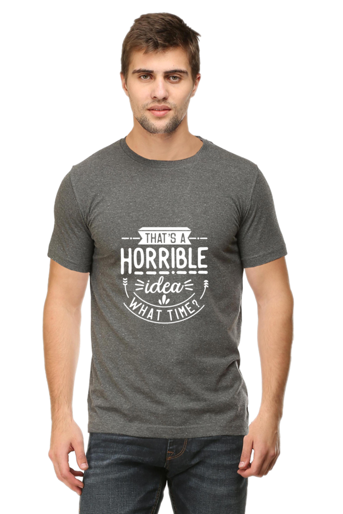 That's a Horrible Idea, What Time Unisex Dark Classic T-Shirt