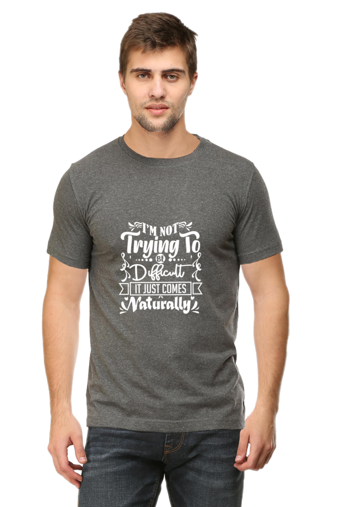 I am Not Trying To Be Difficult, It Comes Naturally Unisex Dark Classic T-Shirt